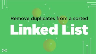 Remove duplicates from a sorted Linked List  GeeksforGeeks [upl. by Doretta]